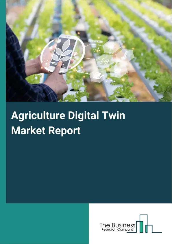 Global Agriculture Digital Twin Market Report 2026