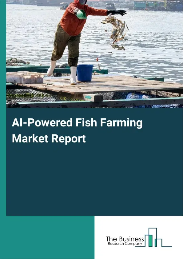 Global AI-Powered Fish Farming Market Report 2026