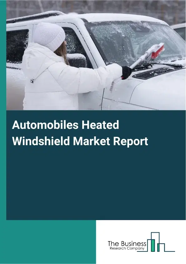 Global Automobiles Heated Windshield Market Report 2026