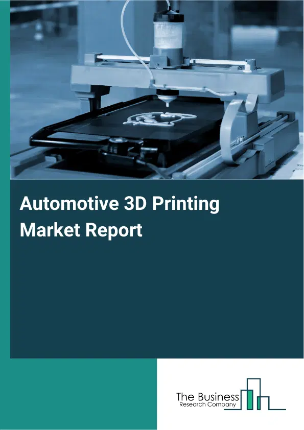 Global Automotive 3D Printing Market Report 2026