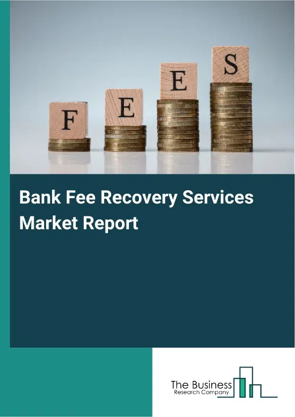 Global Bank Fee Recovery Services Market Report 2026