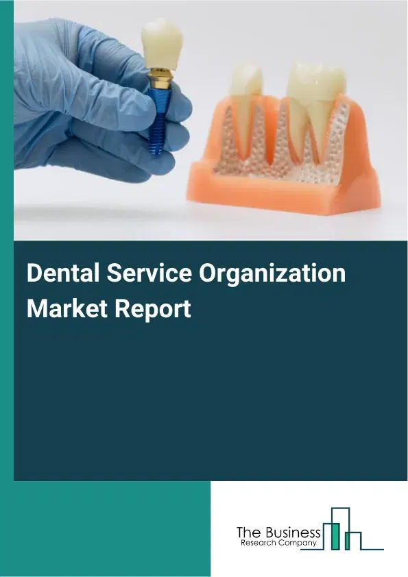 Global Dental Service Organization Market Report 2026