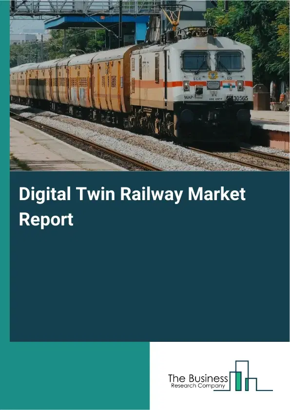 Global Digital Twin Railway Market Report 2026