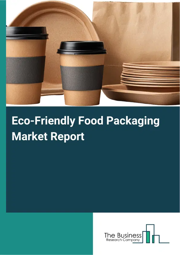 Global Eco-Friendly Food Packaging Market Report 2026