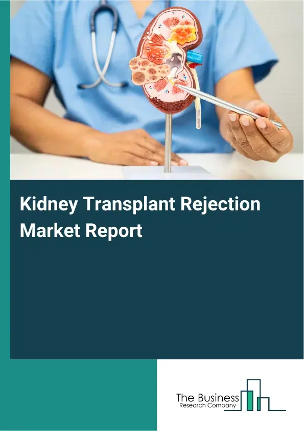 Global Kidney Transplant Rejection Market Report 2026
