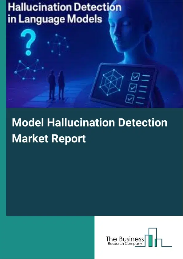 Global Model Hallucination Detection Market Report 2026