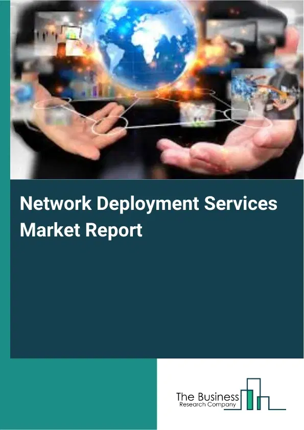 Global Network Deployment Services Market Report 2026