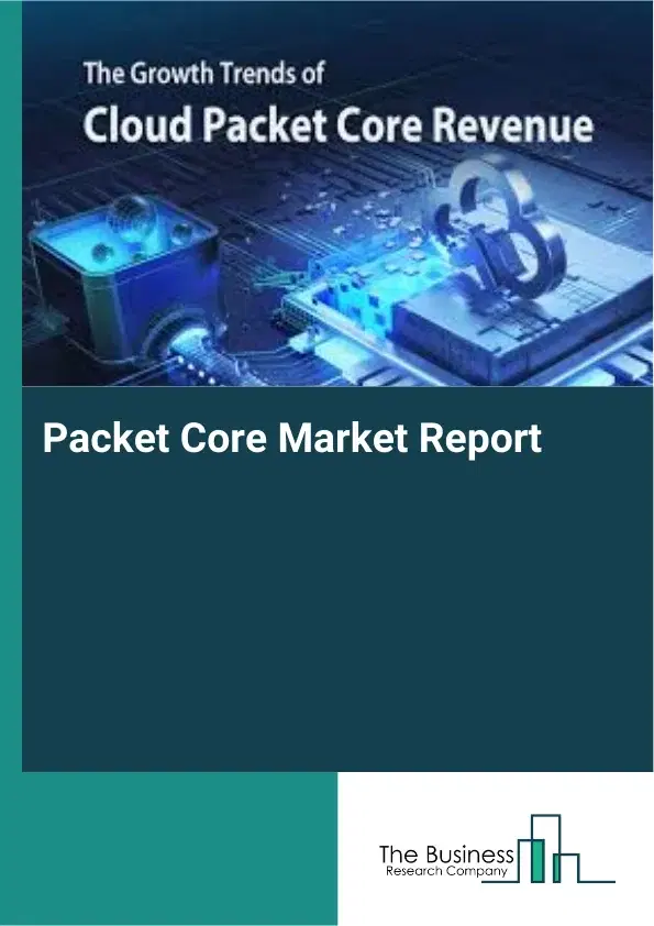 Global Packet Core Market Report 2026