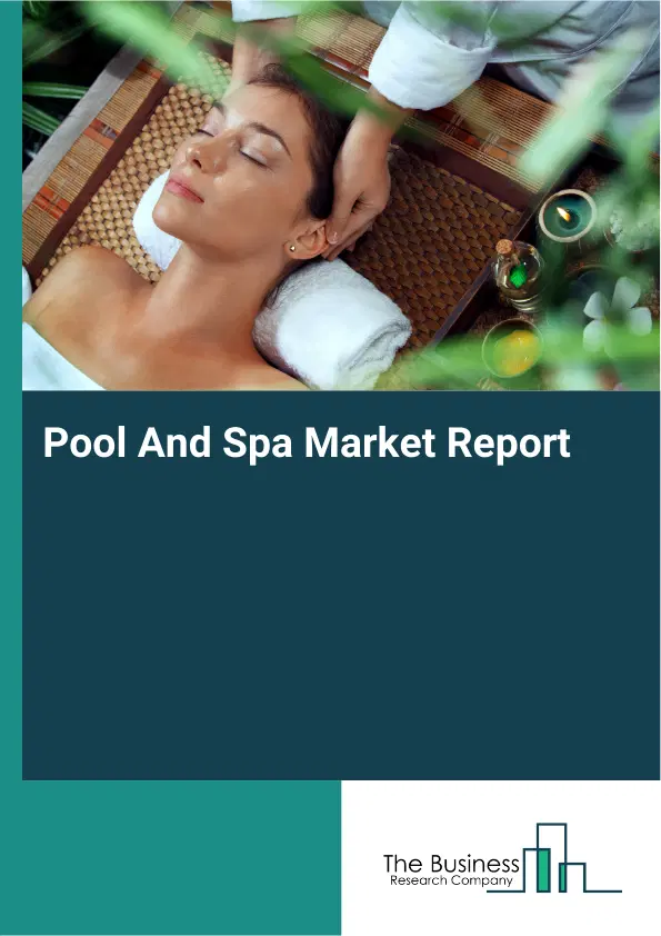 Global Pool And Spa Market Report 2026