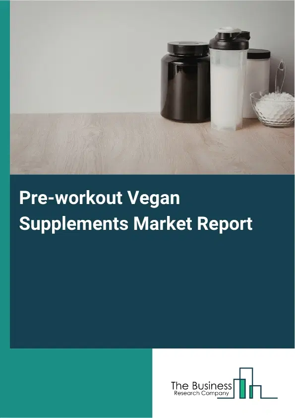 Global Pre-workout Vegan Supplements Market Report 2026