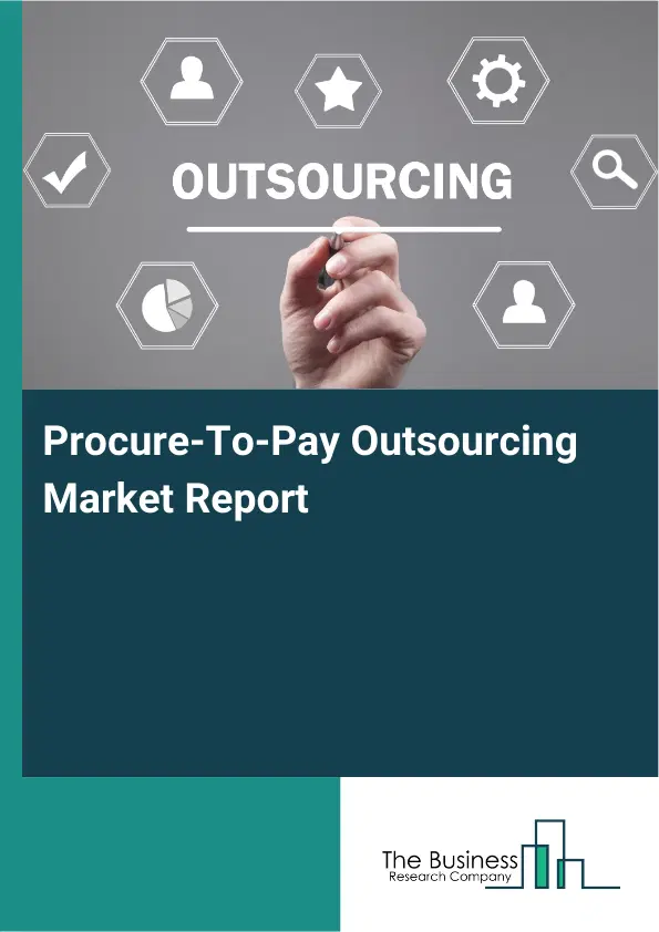 Global Procure-To-Pay Outsourcing Market Report 2026