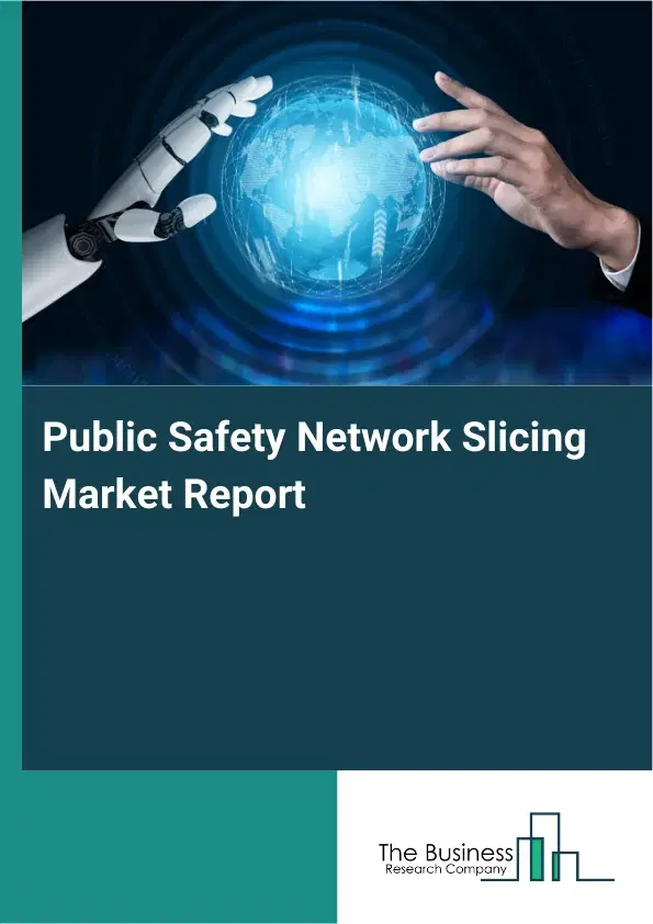 Global Public Safety Network Slicing Market Report 2026