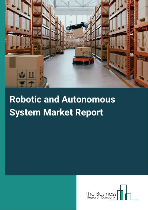 Global Robotic and Autonomous System Market Report 2026