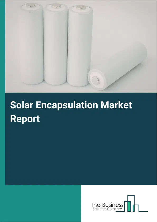 Global Solar Encapsulation Market Report 2026