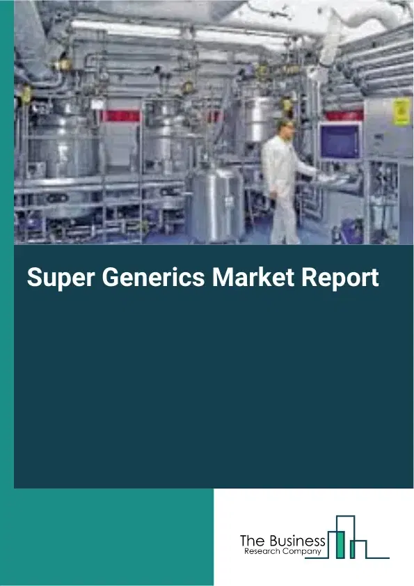 Global Super Generics Market Report 2026