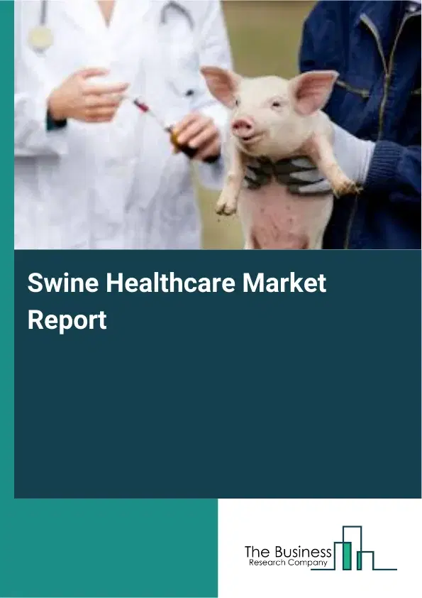 Global Swine Healthcare Market Report 2026