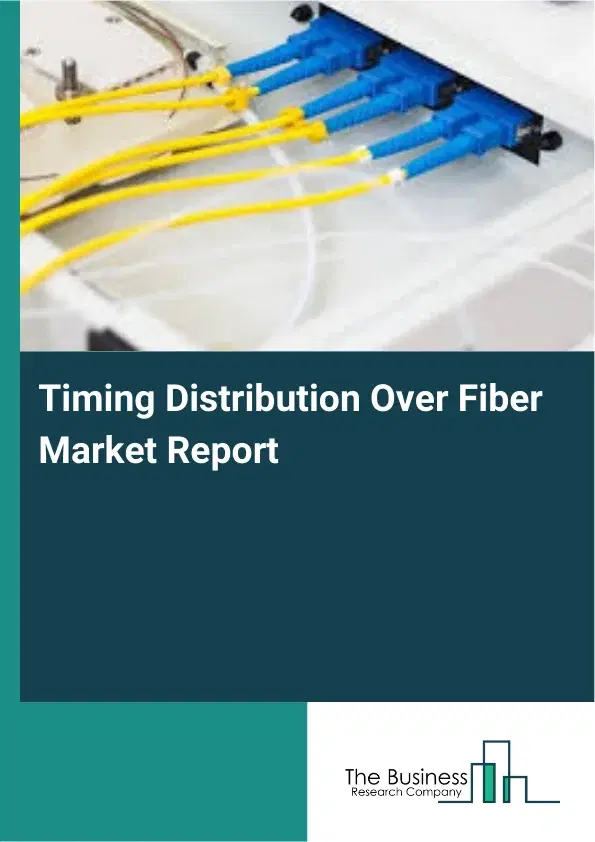 Global Timing Distribution Over Fiber Market Report 2026