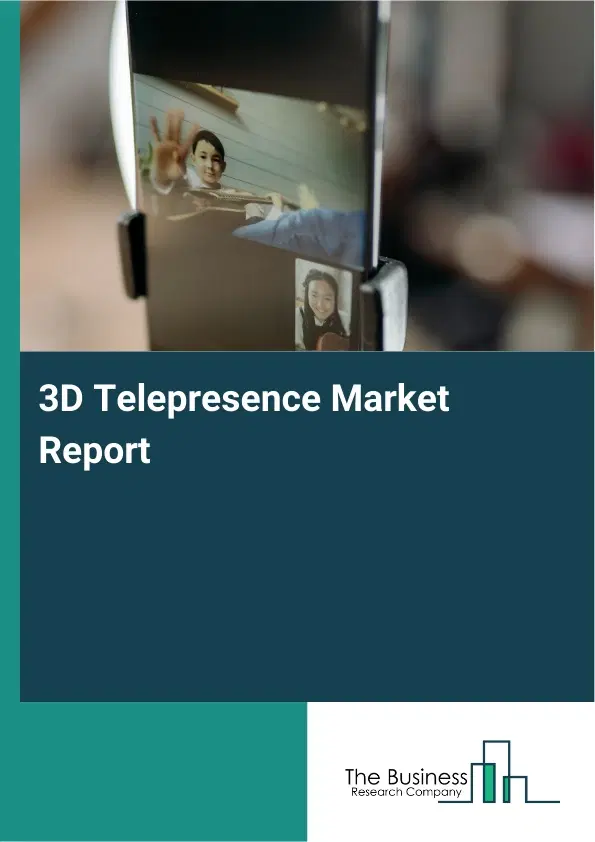 Global 3D Telepresence Market Report 2026 Global 3D Telepresence Market Report 2026