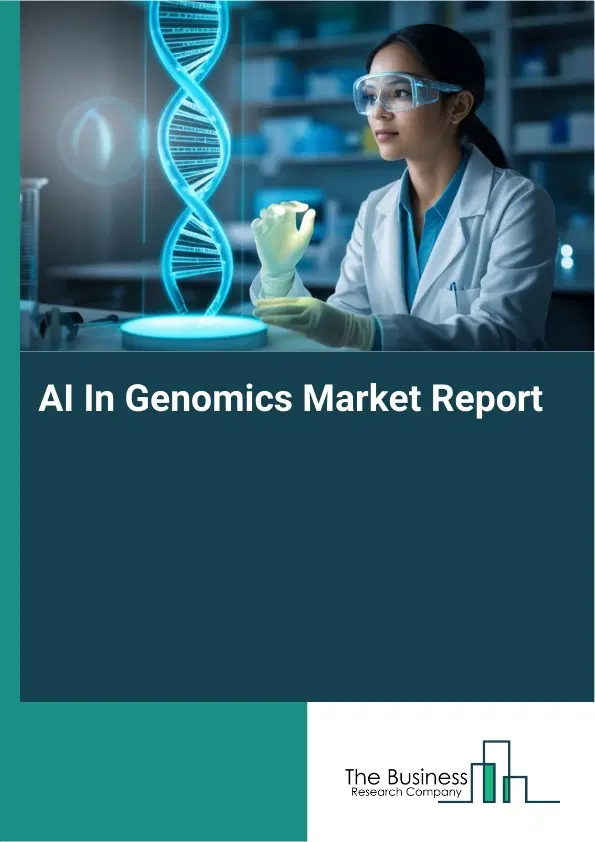 Global AI In Genomics Market Report 2026 Global AI In Genomics Market Report 2026