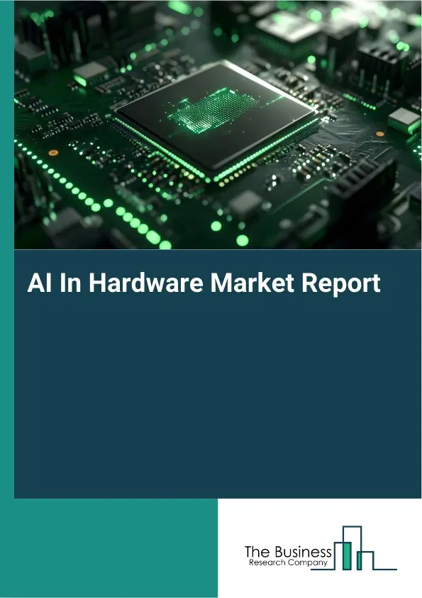 Global AI In Hardware Market Report 2026 Global AI In Hardware Market Report 2026