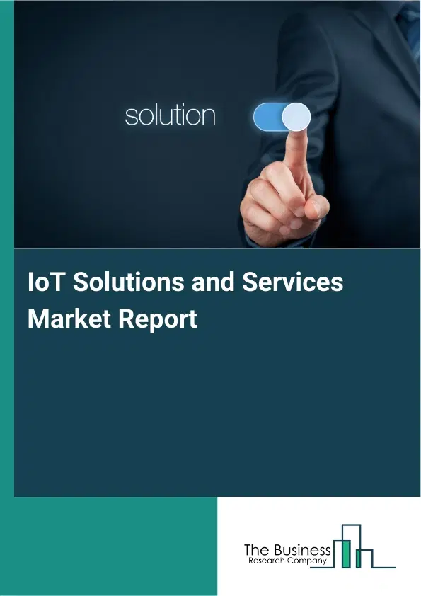 Global IoT Solutions and Services Market Report 2026 Global IoT Solutions and Services Market Report 2026