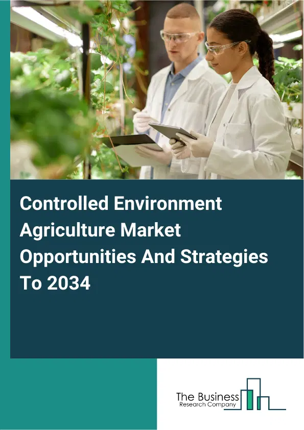 Controlled Environment Agriculture Market 2026 Controlled Environment Agriculture Market 2026