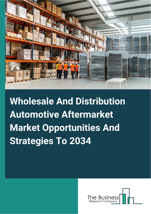 Wholesale And Distribution Automotive Aftermarket Market 2026 Wholesale And Distribution Automotive Aftermarket Market 2026