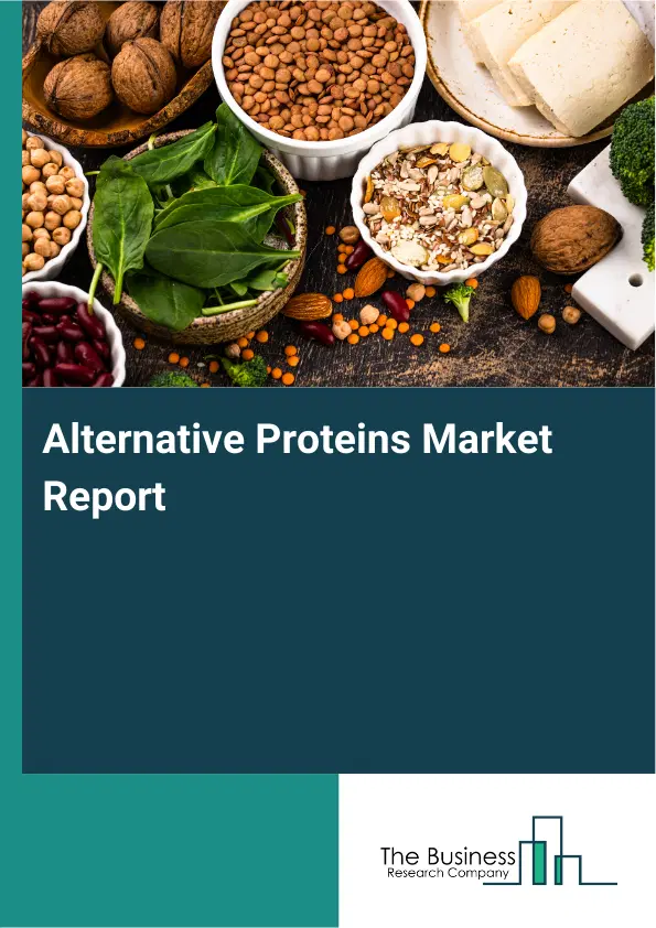 Global Alternative Proteins Market Report 2026 Global Alternative Proteins Market Report 2026