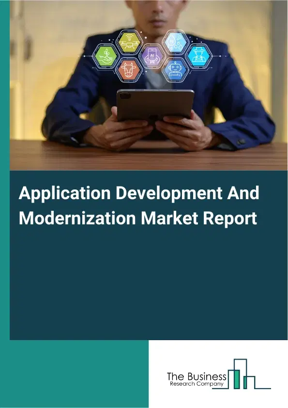 Global Application Development And Modernization Market Report 2026 Global Application Development And Modernization Market Report 2026