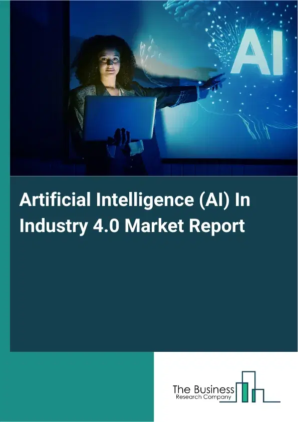 Global Artificial Intelligence (AI) In Industry 4.0 Market Report 2026 Global Artificial Intelligence (AI) In Industry 4.0 Market Report 2026