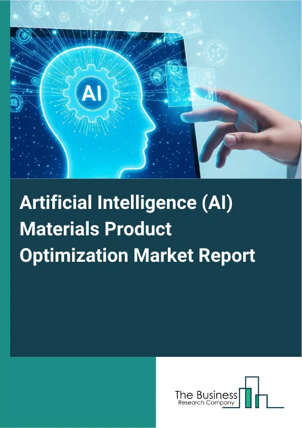 Global Artificial Intelligence (AI) Materials Product Optimization Market Report 2026 Global Artificial Intelligence (AI) Materials Product Optimization Market Report 2026