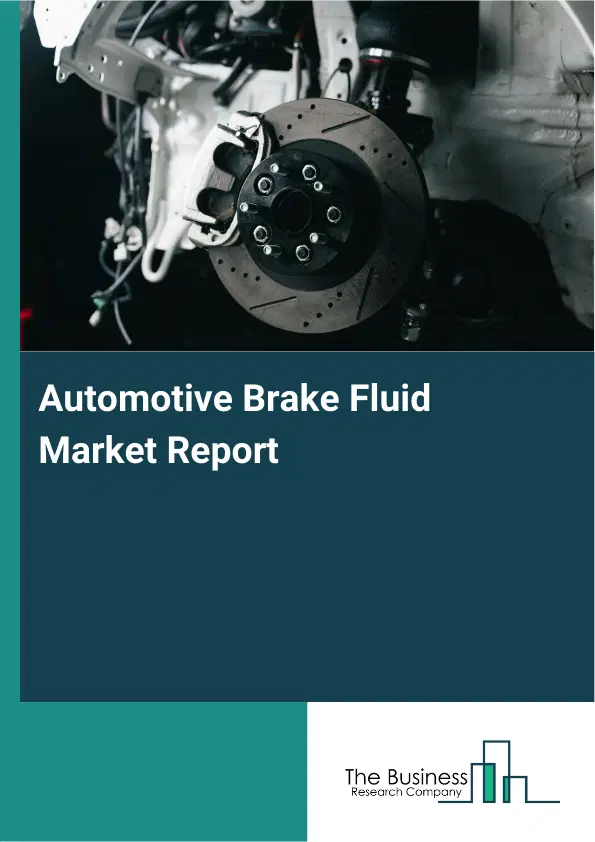 Global Automotive Brake Fluid Market Report 2026 Global Automotive Brake Fluid Market Report 2026