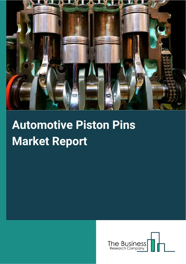 Global Automotive Piston Pins Market Report 2026 Global Automotive Piston Pins Market Report 2026