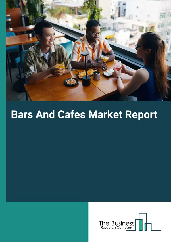 Global Bars And Cafes Market Report 2026 Global Bars And Cafes Market Report 2026