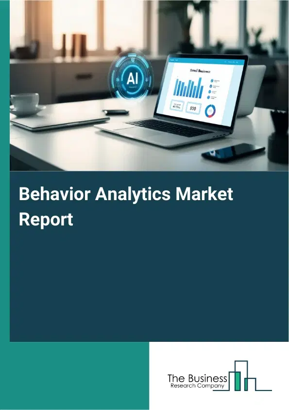 Global Behavior Analytics Market Report 2026 Global Behavior Analytics Market Report 2026