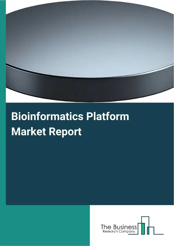 Global Bioinformatics Platform Market Report 2026 Global Bioinformatics Platform Market Report 2026
