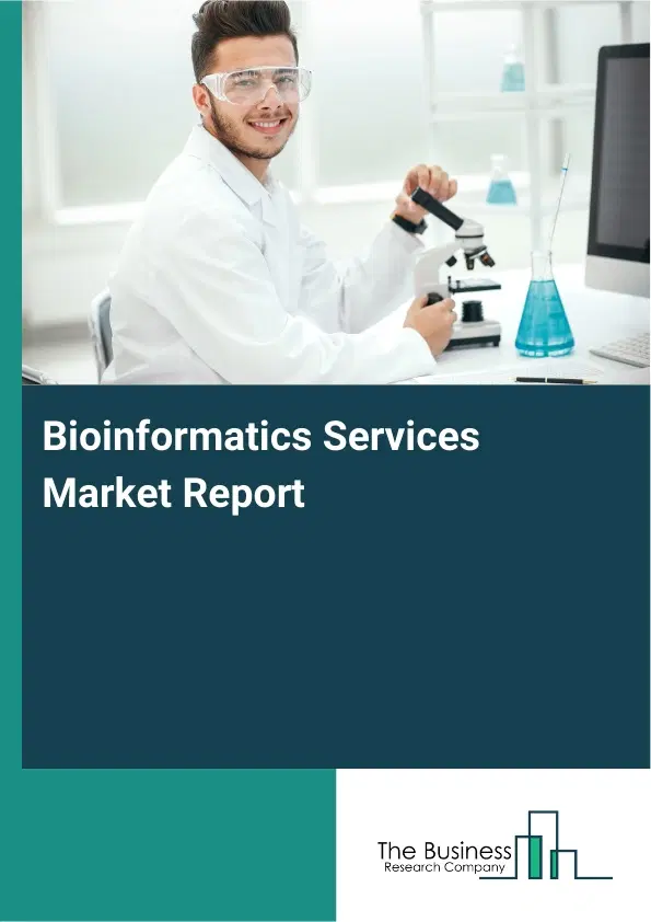 Global Bioinformatics Services Market Report 2026 Global Bioinformatics Services Market Report 2026