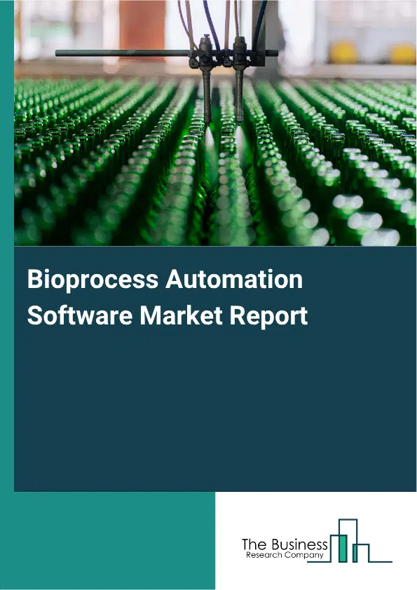 Bioprocess Automation Software Market Report 2026 Bioprocess Automation Software Market Report 2026