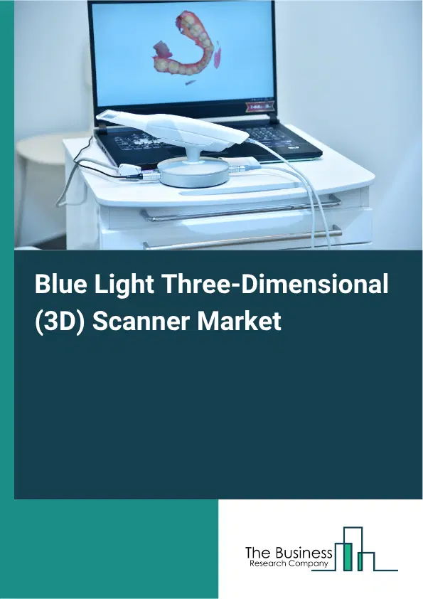 Blue Light Three-Dimensional (3D) Scanner Market Report 2026 Blue Light Three-Dimensional (3D) Scanner Market Report 2026