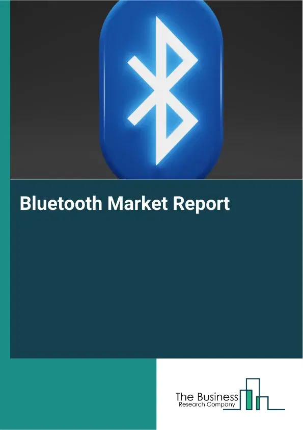 Global Bluetooth Market Report 2026 Global Bluetooth Market Report 2026