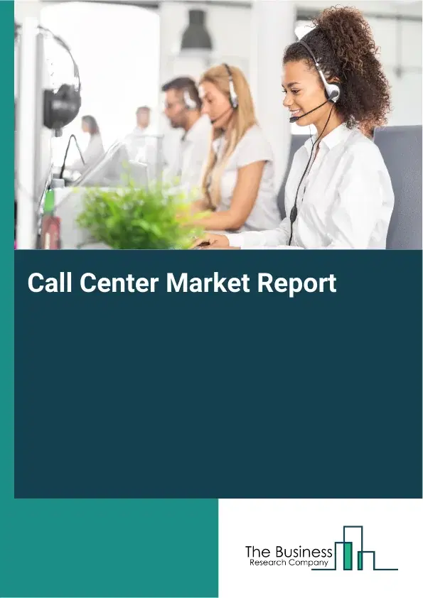 Global Call Center Market Report 2026 Global Call Center Market Report 2026