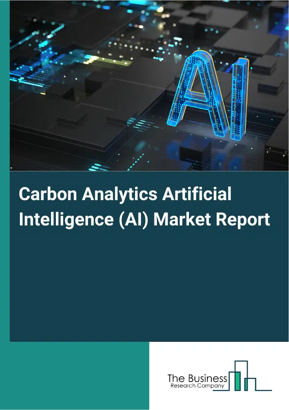 Global Carbon Analytics Artificial Intelligence (AI) Market Report 2026 Global Carbon Analytics Artificial Intelligence (AI) Market Report 2026
