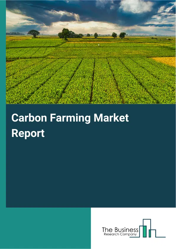Global Carbon Farming Market Report 2026 Global Carbon Farming Market Report 2026