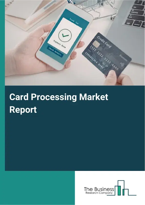 Global Card Processing Market Report 2026 Global Card Processing Market Report 2026