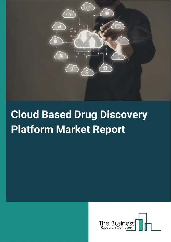 Global Cloud Based Drug Discovery Platform Market Report 2026 Global Cloud Based Drug Discovery Platform Market Report 2026