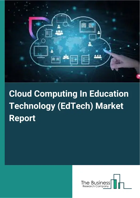 Global Cloud Computing In Education Technology (EdTech) Market Report 2026 Global Cloud Computing In Education Technology (EdTech) Market Report 2026