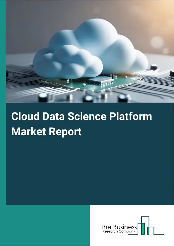 Global Cloud Data Science Platform Market Report 2026 Global Cloud Data Science Platform Market Report 2026