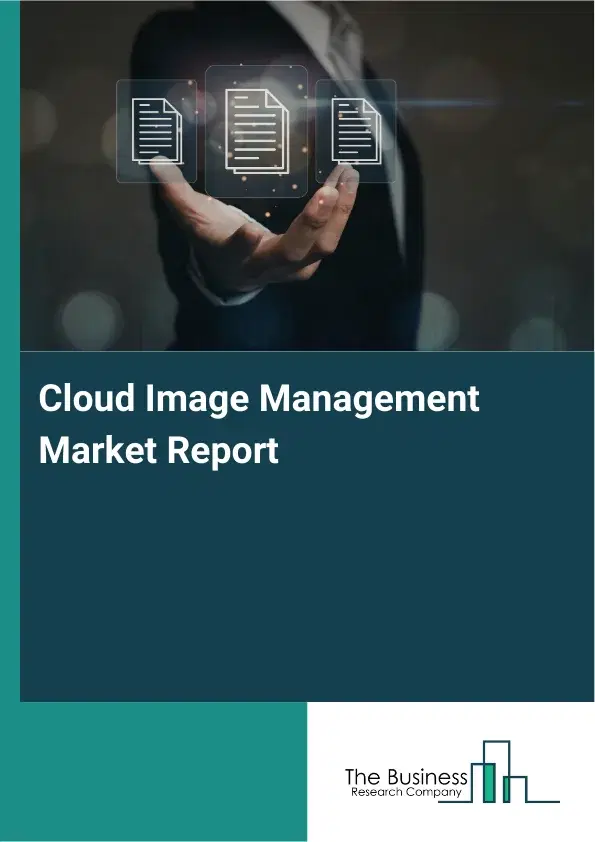 Global Cloud Image Management Market Report 2026 Global Cloud Image Management Market Report 2026