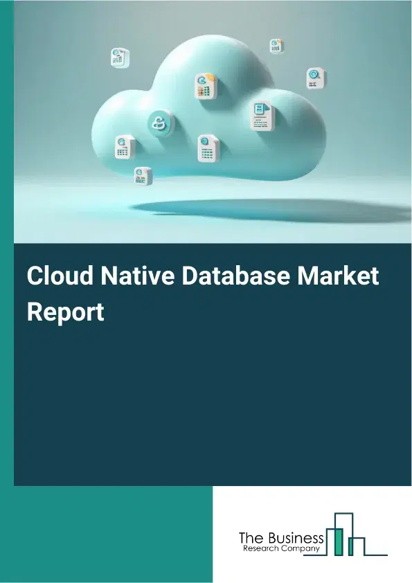 Global Cloud Native Database Market Report 2026 Global Cloud Native Database Market Report 2026