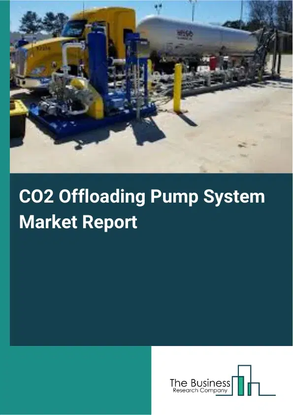 Global CO2 Offloading Pump System Market Report 2026 Global CO2 Offloading Pump System Market Report 2026